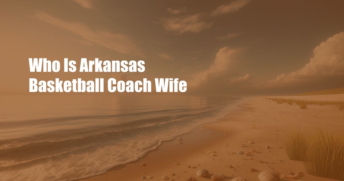 Who Is Arkansas Basketball Coach Wife