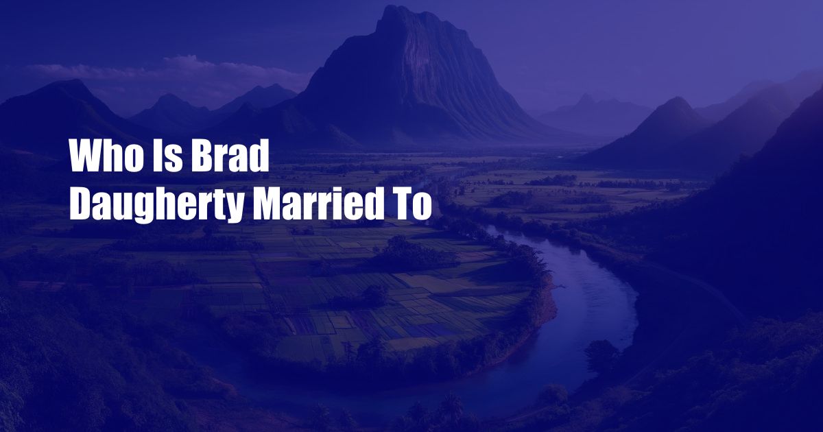 Who Is Brad Daugherty Married To