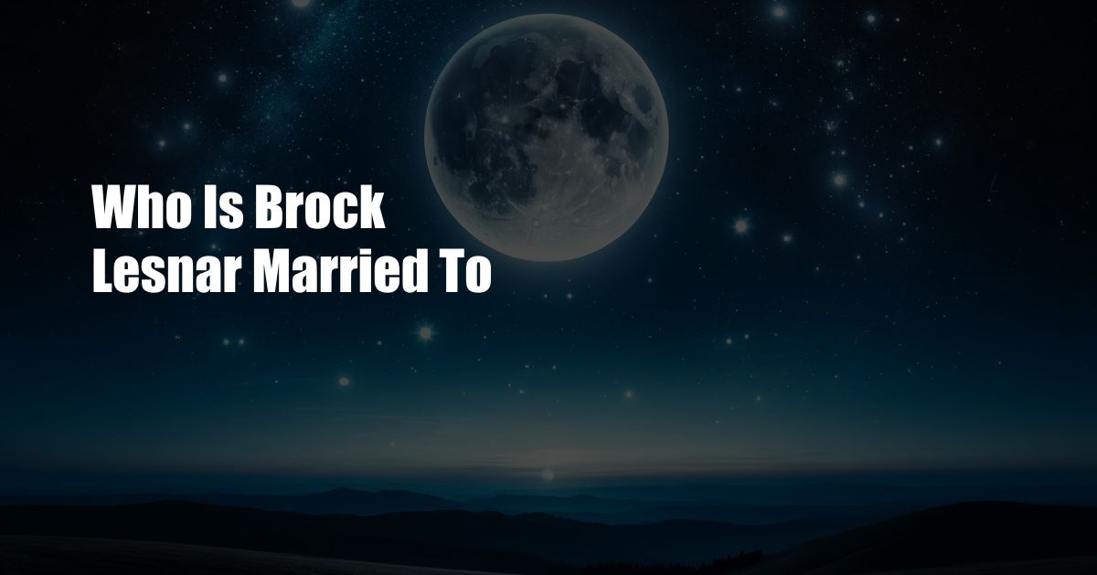 Who Is Brock Lesnar Married To