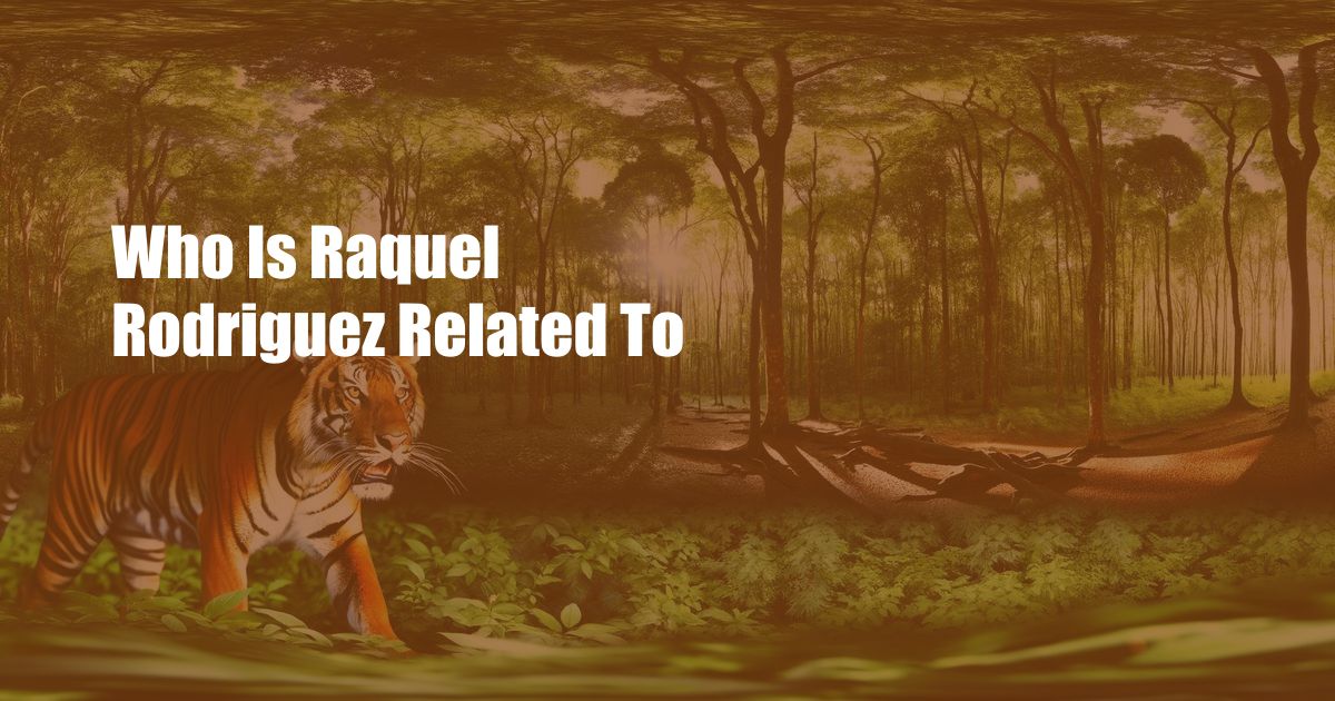 Who Is Raquel Rodriguez Related To