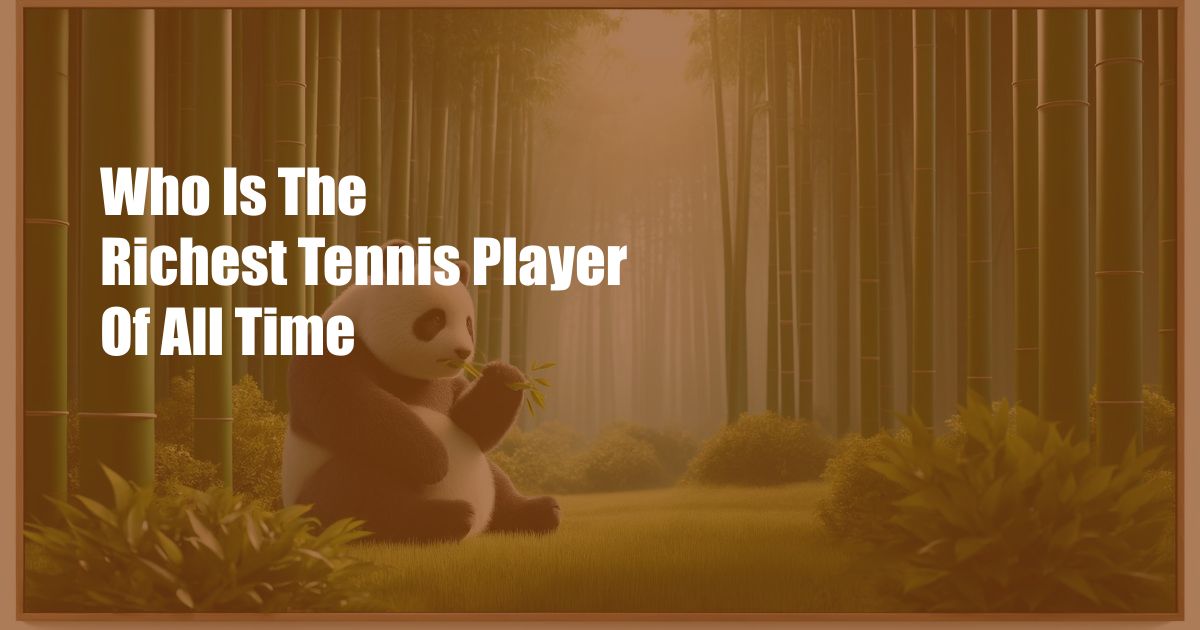 Who Is The Richest Tennis Player Of All Time