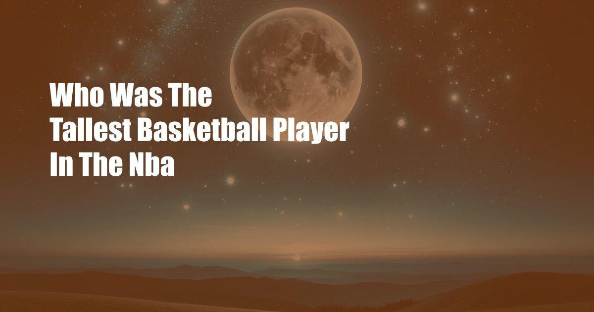 Who Was The Tallest Basketball Player In The Nba