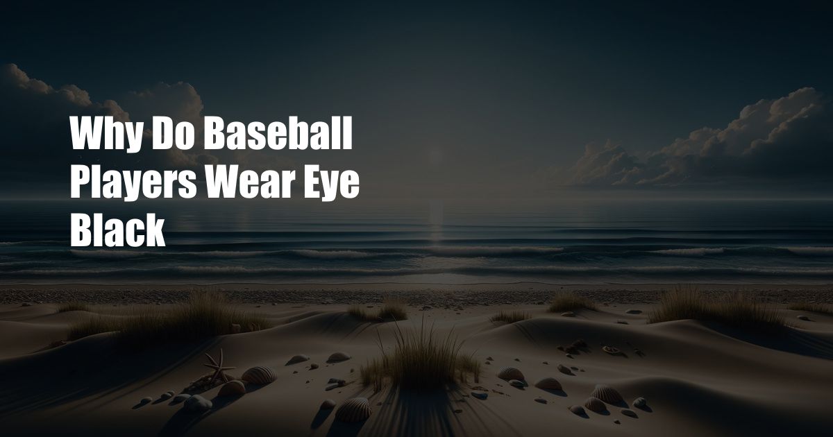 Why Do Baseball Players Wear Eye Black