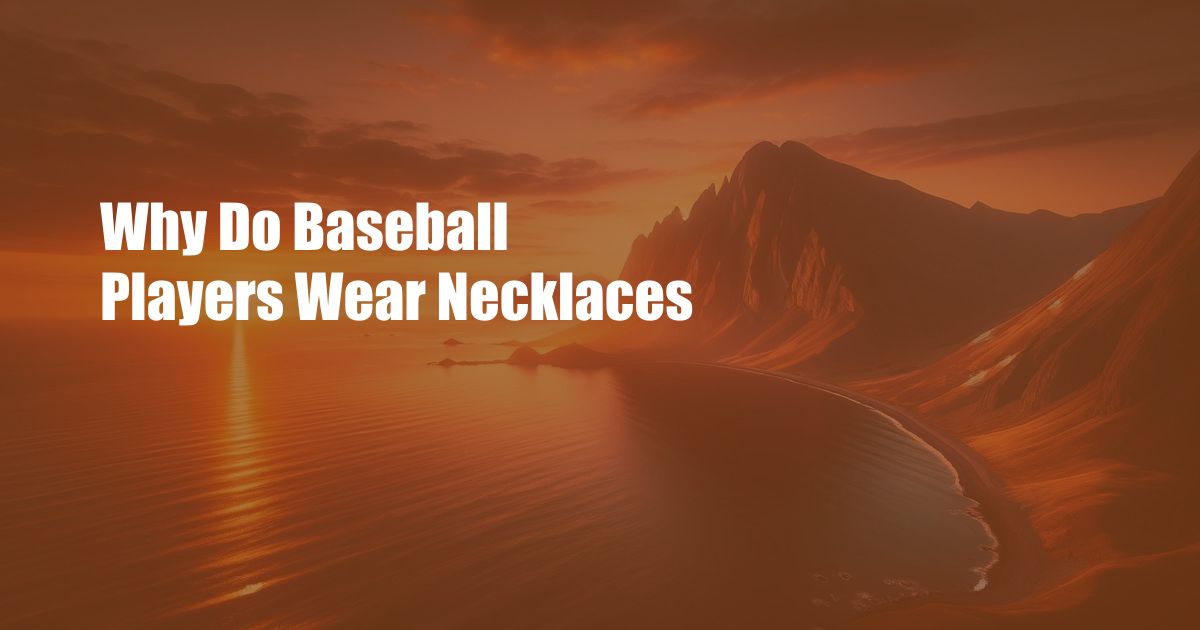 Why Do Baseball Players Wear Necklaces