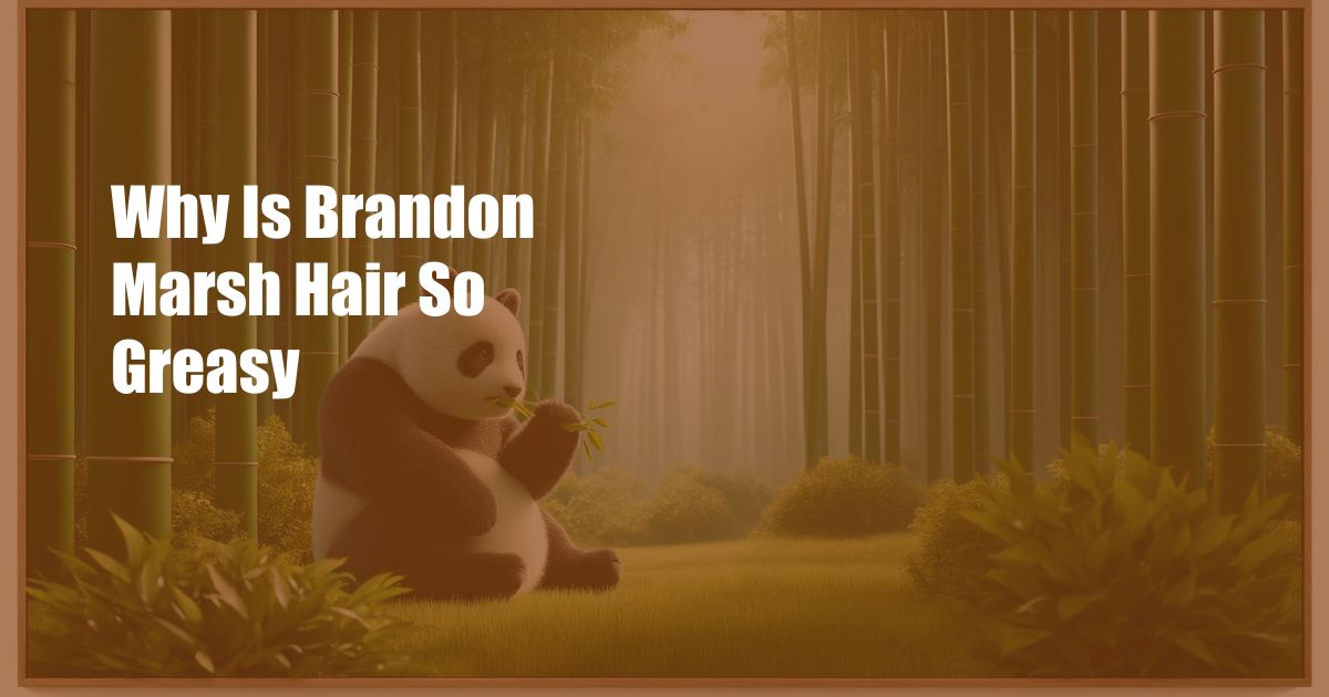 Why Is Brandon Marsh Hair So Greasy