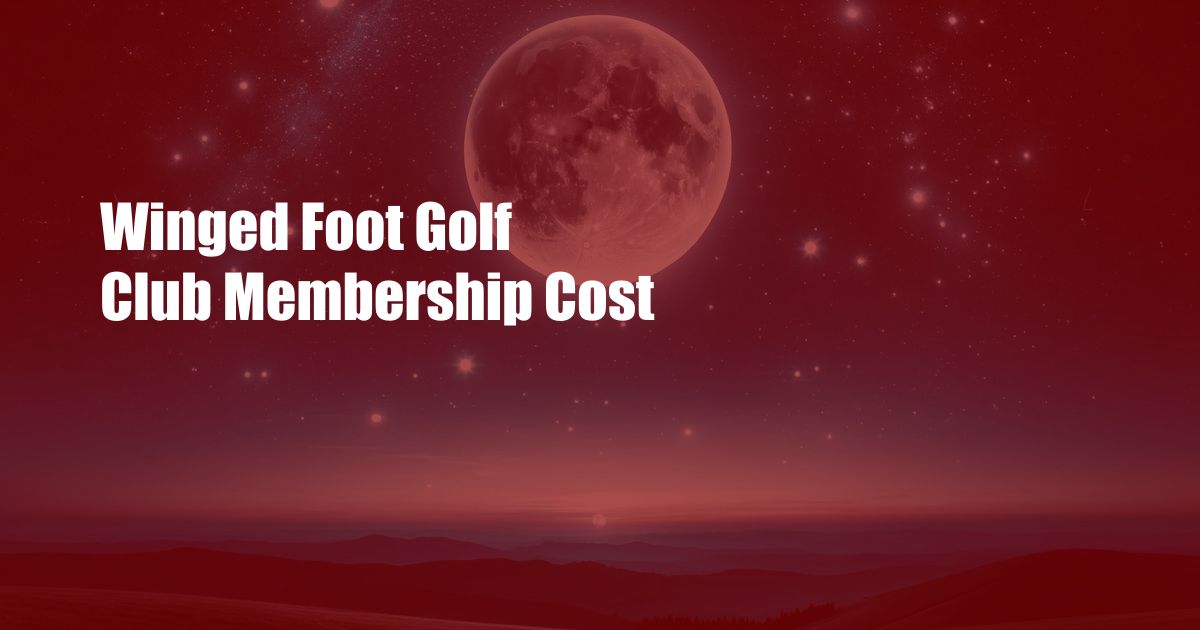 Winged Foot Golf Club Membership Cost