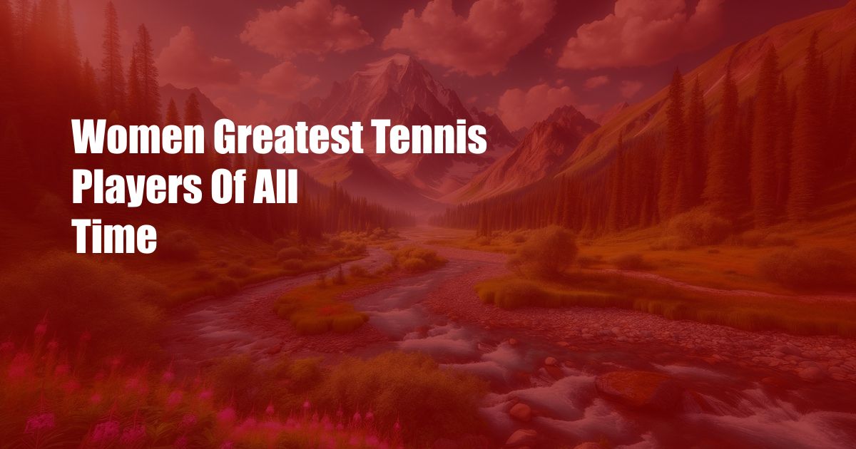 Women Greatest Tennis Players Of All Time