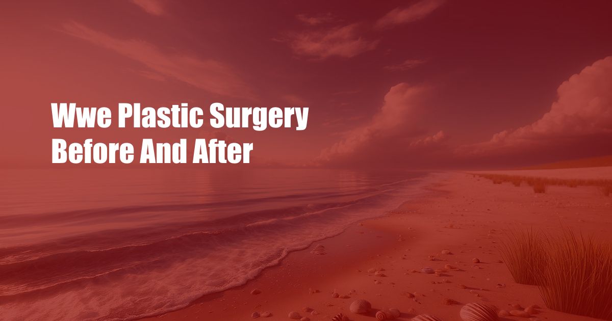 Wwe Plastic Surgery Before And After